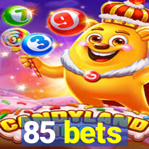 85 bets